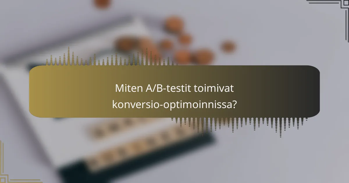 Miten A/B-testit toimivat konversio-optimoinnissa?