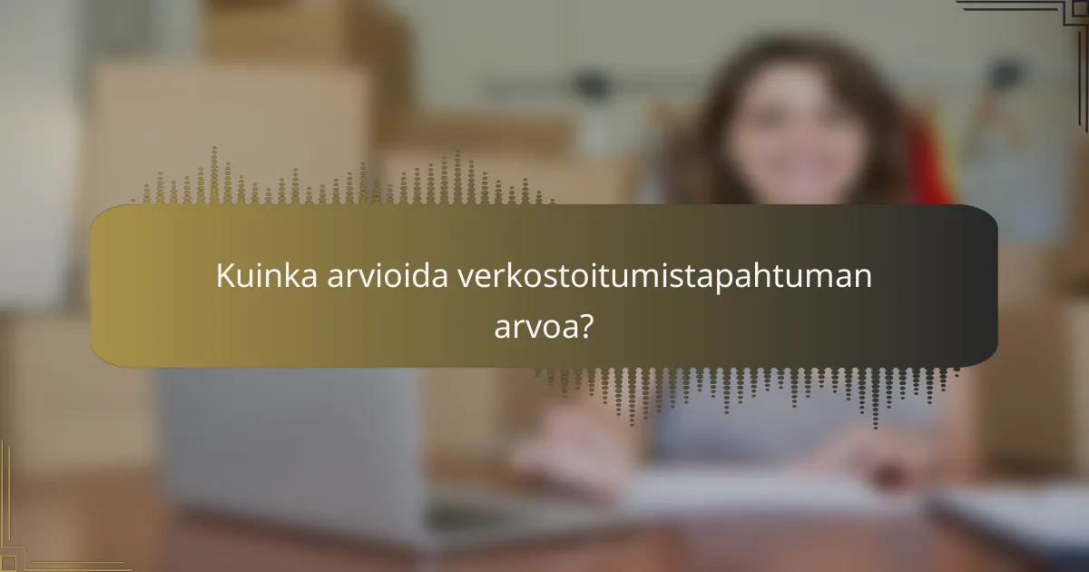Kuinka arvioida verkostoitumistapahtuman arvoa?