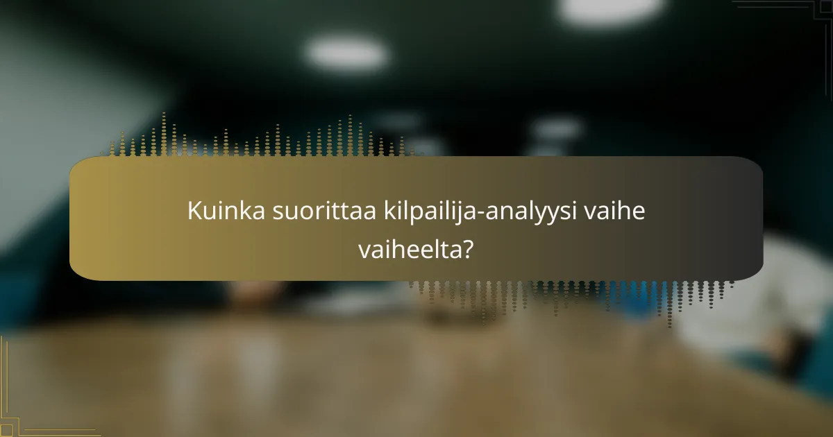 Kuinka suorittaa kilpailija-analyysi vaihe vaiheelta?
