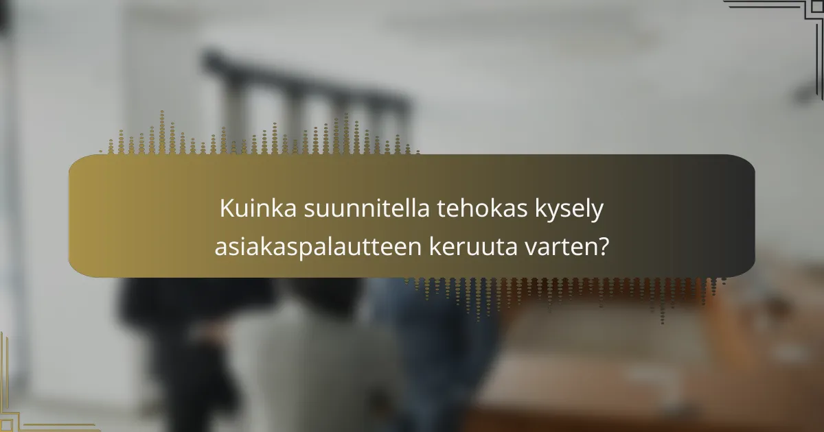 Kuinka suunnitella tehokas kysely asiakaspalautteen keruuta varten?