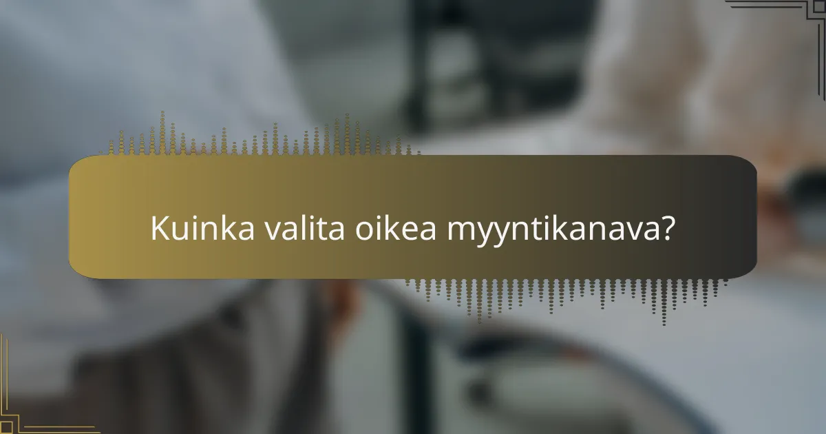 Kuinka valita oikea myyntikanava?