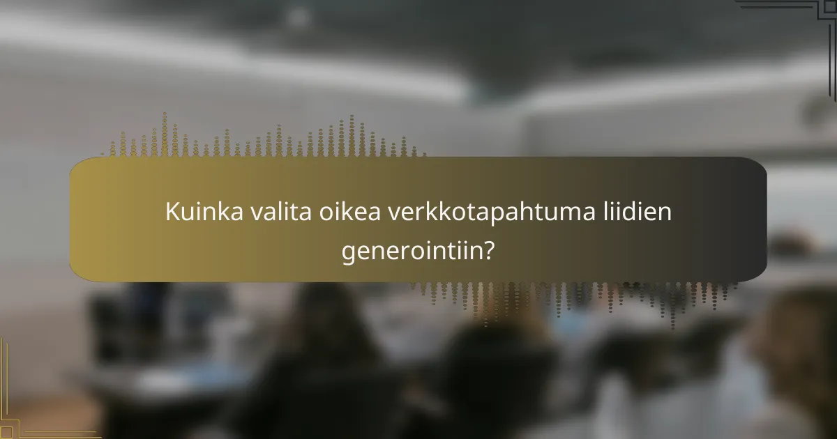 Kuinka valita oikea verkkotapahtuma liidien generointiin?