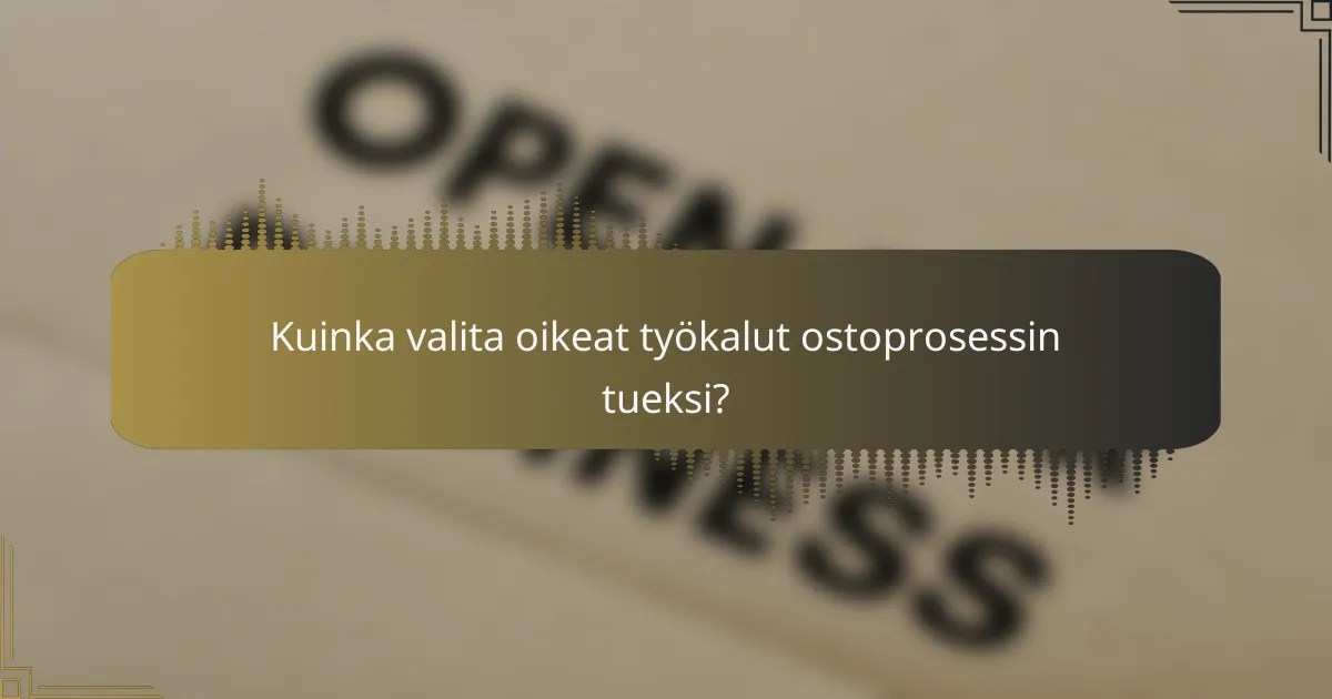 Kuinka valita oikeat työkalut ostoprosessin tueksi?