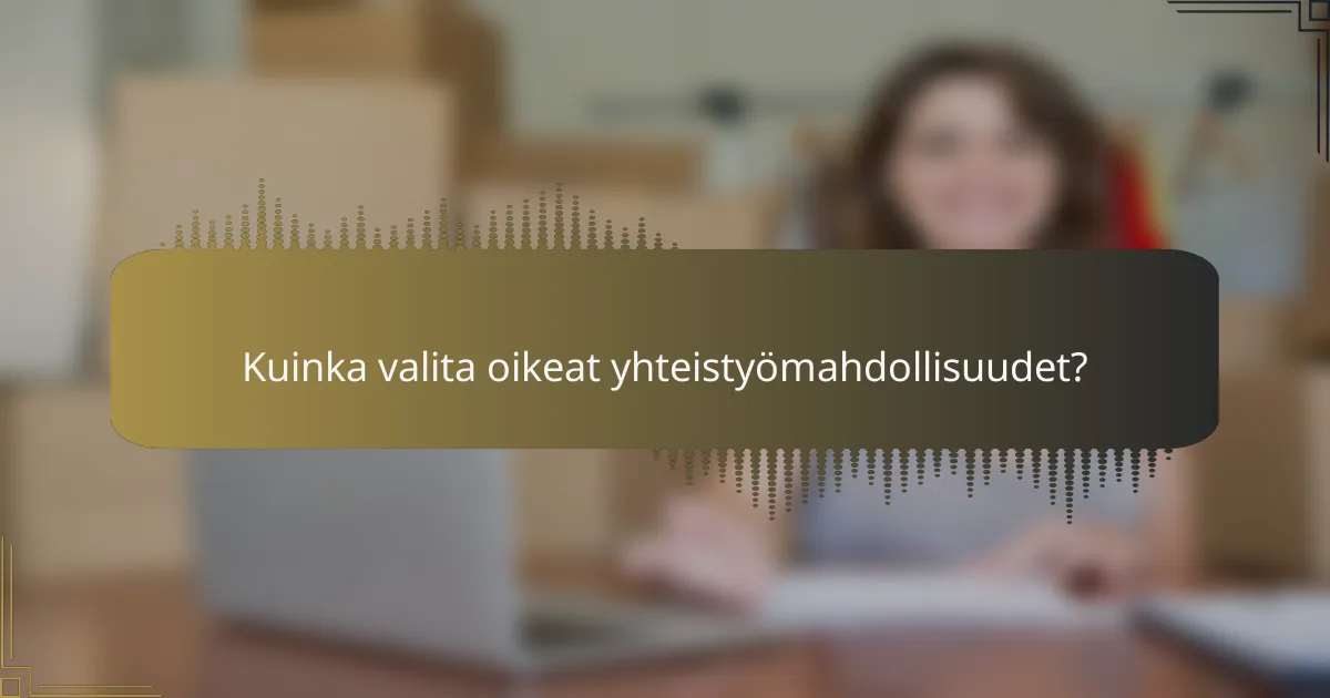Kuinka valita oikeat yhteistyömahdollisuudet?