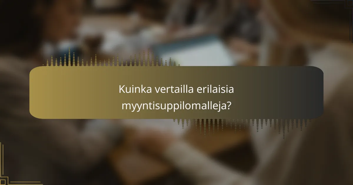 Kuinka vertailla erilaisia myyntisuppilomalleja?