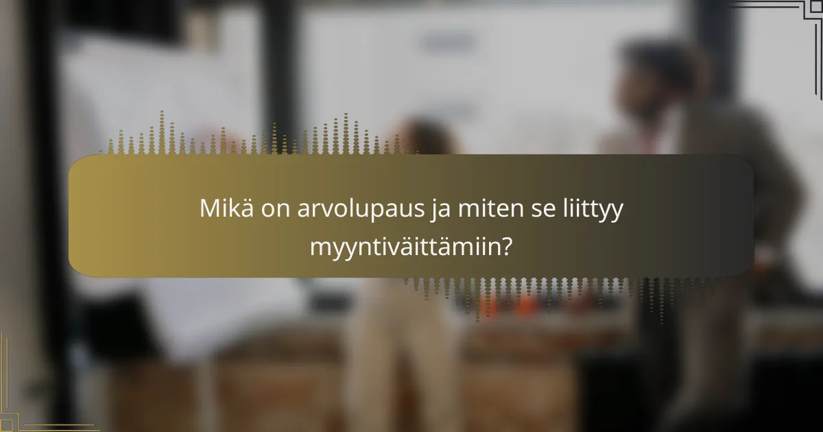 Mikä on arvolupaus ja miten se liittyy myyntiväittämiin?