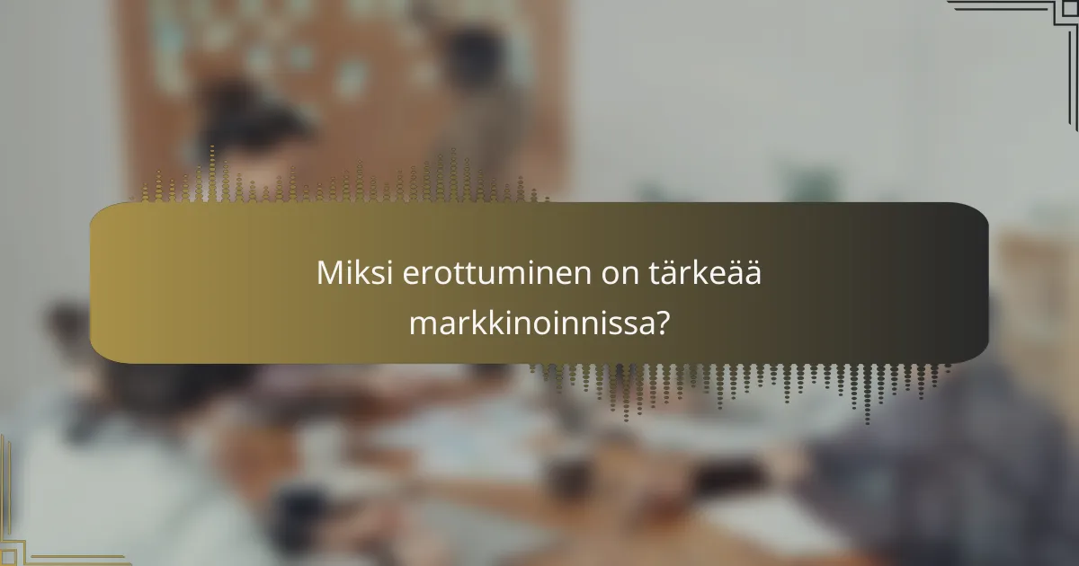Miksi erottuminen on tärkeää markkinoinnissa?