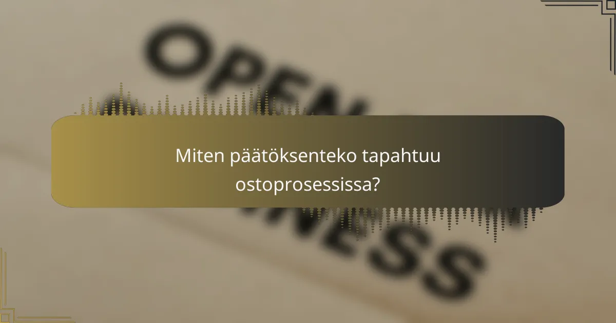 Miten päätöksenteko tapahtuu ostoprosessissa?