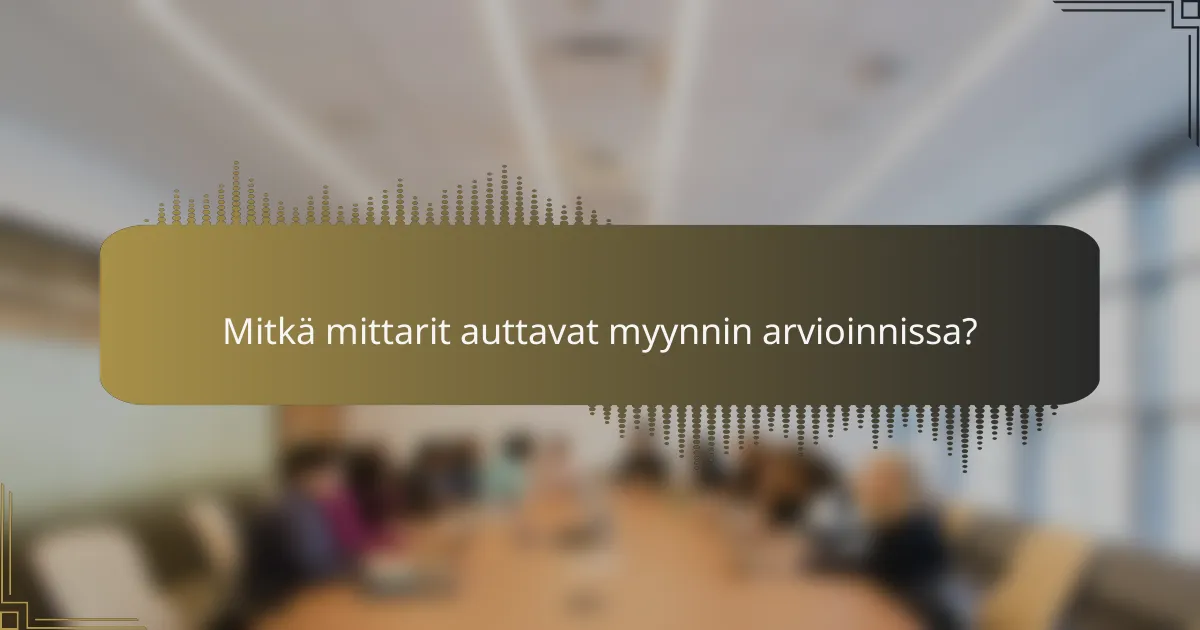 Mitkä mittarit auttavat myynnin arvioinnissa?