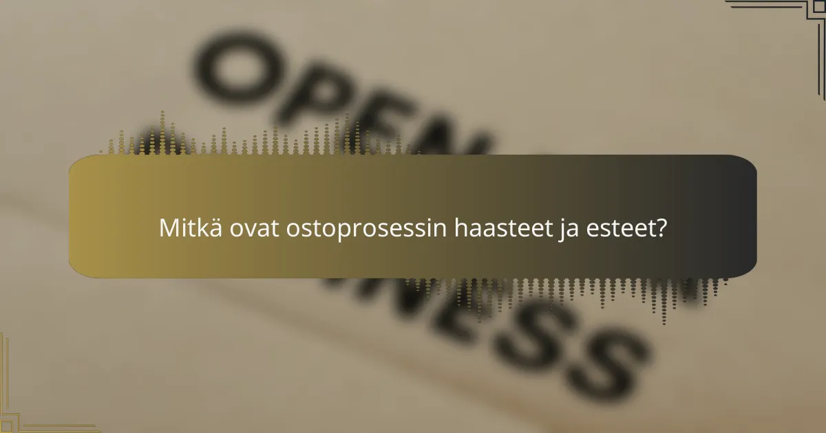 Mitkä ovat ostoprosessin haasteet ja esteet?